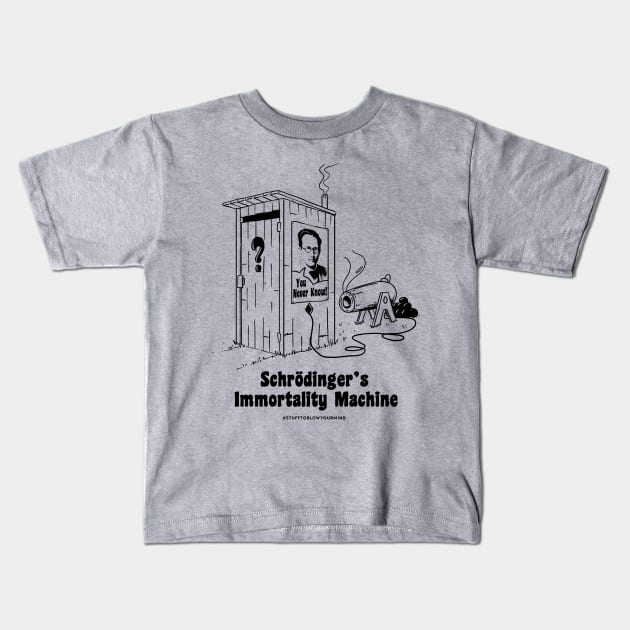 Schroedinger's Immortality Machine Kids T-Shirt by Stuff To Blow Your Mind